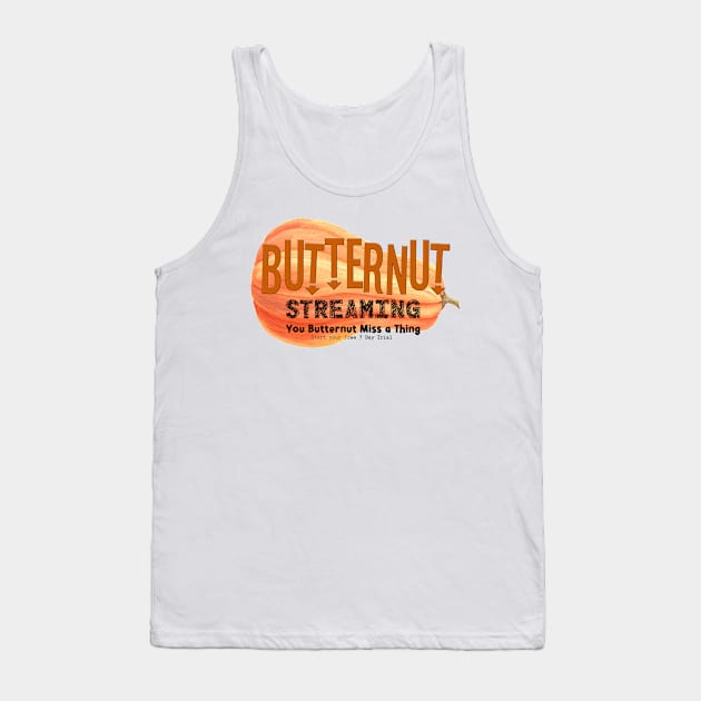 Butternut Streaming Service - Home of tiny secret whispers Tank Top by BEAUTIFUL WORDSMITH